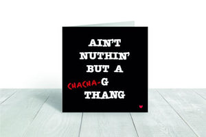 Ain't Nuthin But a (Chacha)-G  greeting card