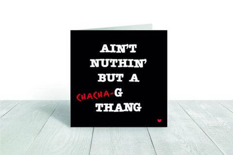 Ain't Nuthin But a (Chacha)-G  greeting card
