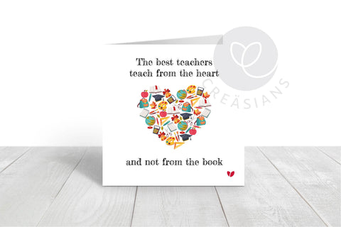 Thank You Teacher card - The best teachers teach from the heart and not from the book